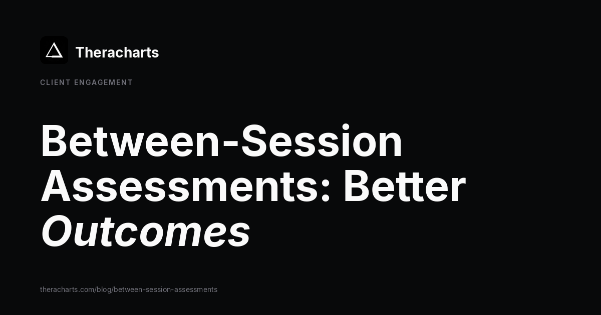 Between-Session Assessments: Better Outcomes