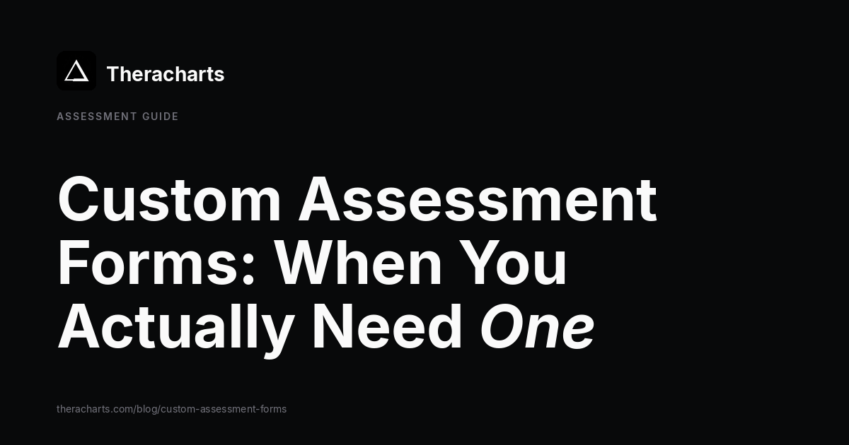 Custom Assessment Forms: When You Need One (and When You Don't)
