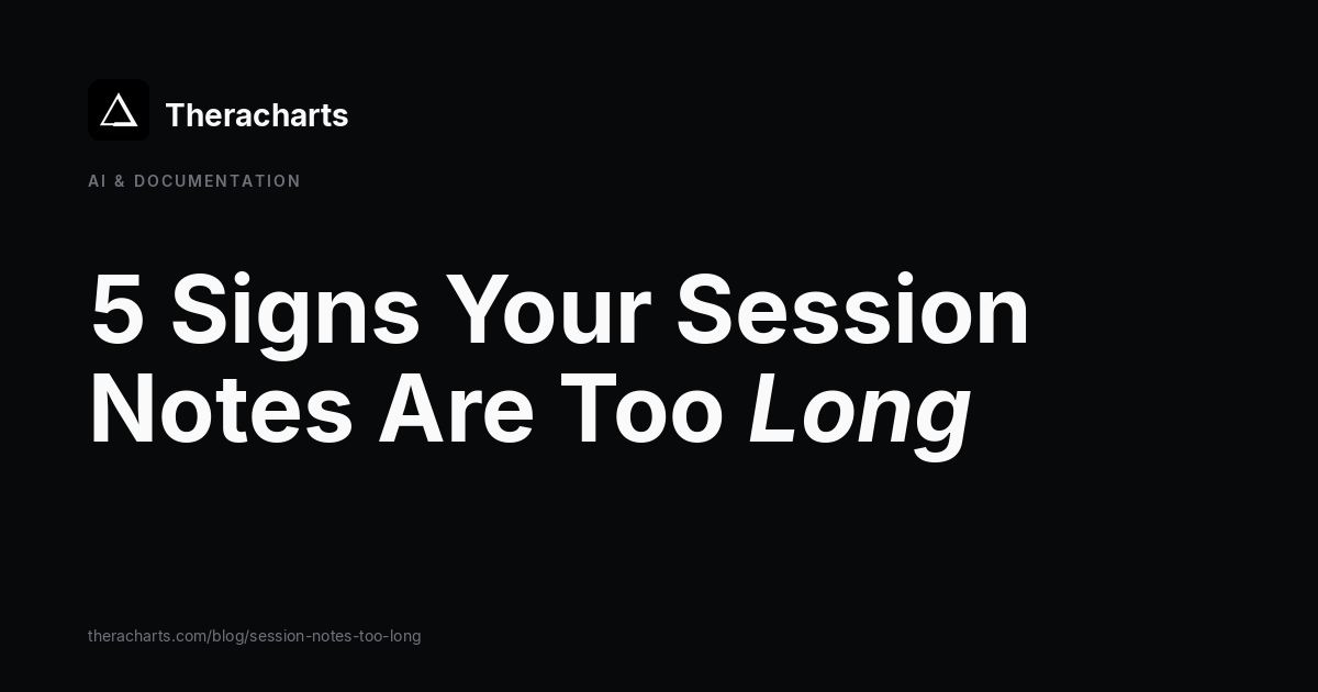 5 Signs Your Session Notes Are Too Long